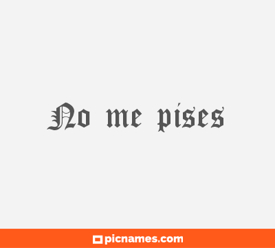 No me pises